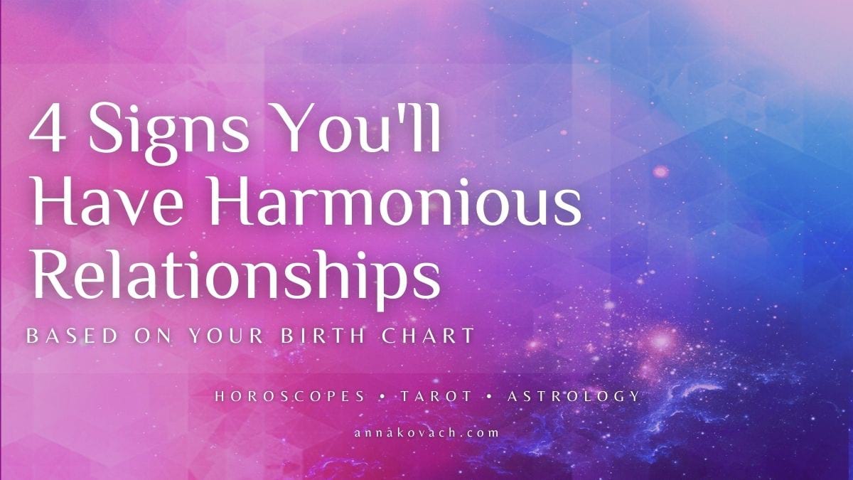 4 Signs You'll Have Harmonious Relationships, Based On Your Birth Chart
